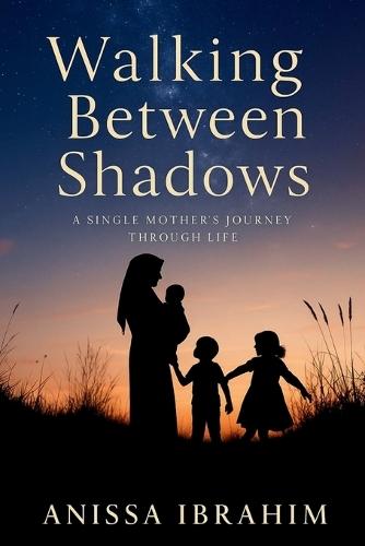 Walking Between Shadows: A Single Mother's Journey Through Life