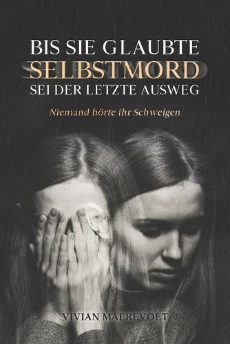 Bis sie glaubte, SELBSTMORD sei der letzte Ausweg: Niemand hörte ihr Schweigen