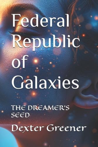 Federal Republic of Galaxies: The Dreamer's Seed