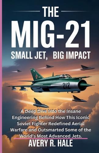 THE MiG-21: SMALL JET, BIG IMPACT: A Deep Dive Into the Insane Engineering Behind How This Iconic Soviet Fighter Redefined Aerial Warfare and Outsmarted Some of the World's Most Advanced Jets.
