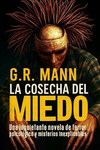 La Cosecha del Miedo: Una inquietante novela de terror psicológico y misterios inexplicables