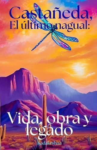 Castaneda, El último Nagual: Vida, obra y legado