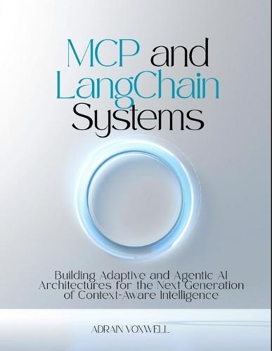 MCP and LangChain Systems: Building Adaptive and Agentic AI Architectures for the Next Generation of Context-Aware Intelligence