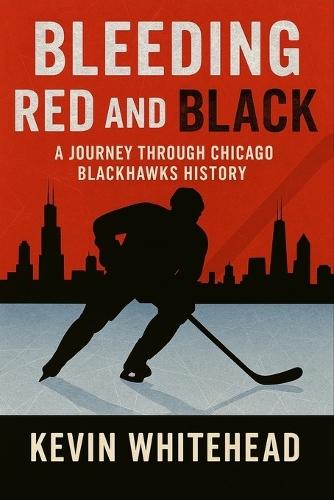 Bleeding Red and Black: A Journey Through Chicago Blackhawks History
