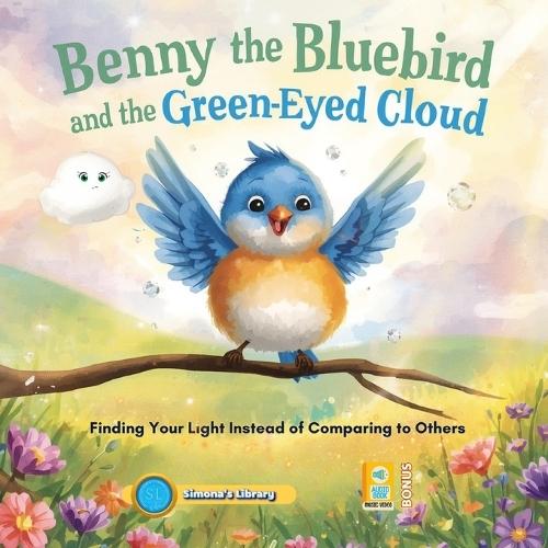 Benny the Bluebird and the Green-Eyed Cloud: Finding Your Light Instead of Comparing to Others