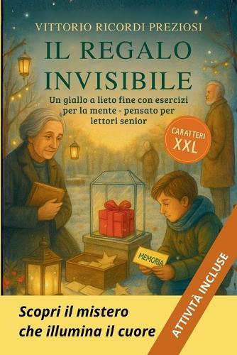 Il Regalo Invisibile - Un Giallo a Lieto Fine Per Lettori Senior: adatto ad anziani con demenza lieve. Inclusi esercizi e attività per la mente - caratteri grandi XXL - lettura facilitata