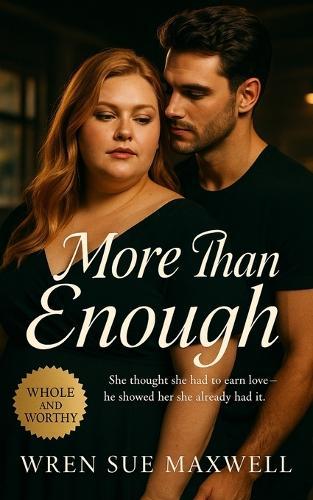 More Than Enough: A plus-sized slow burn BBW romance celebrating compassion, self-worth, and the courage to be seen