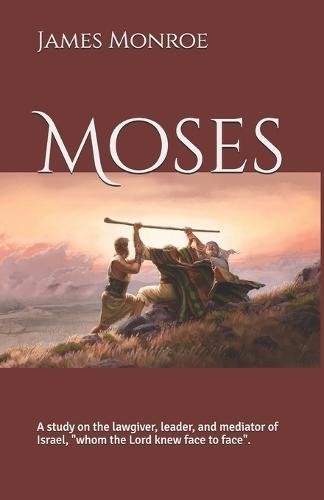Moses: A study on the lawgiver, leader, and mediator of Israel, ""whom the Lord knew face to face"".
