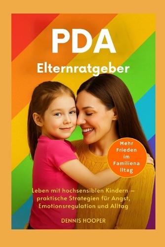 PDA Elternratgeber: Leben mit hochsensiblen Kindern - praktische Strategien für Angst, Emotionsregulation und Alltag