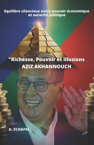 Aziz Akhannouch: ""Richesse, Pouvoir et Illusions""