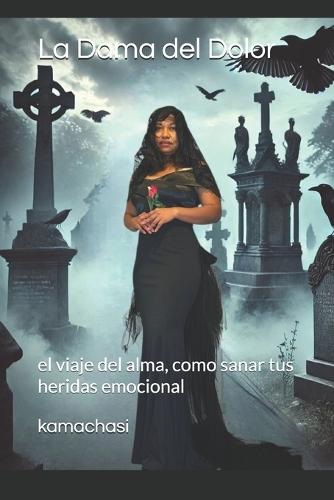 La Dama del Dolor: el viaje del alma, como sanar tus heridas emocional