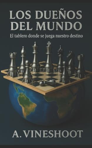 Los Dueños del Mundo: El tablero donde se juega nuestro destino