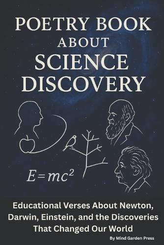 Poetry Book About Science Discovery: Educational Verses About Newton, Darwin, Einstein, and the Discoveries That Changed Our World