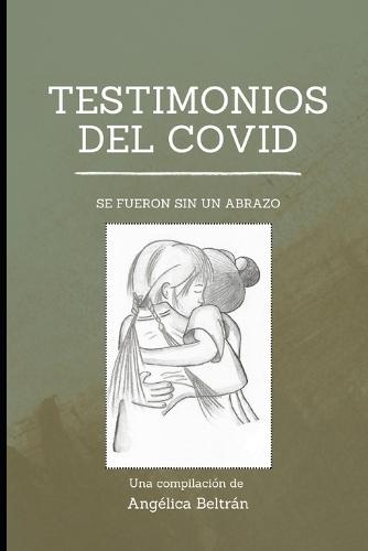 Testimonios del Covid: Se Fueron Sin Un Abrazo