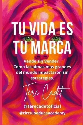 Tu Vida es Tu Marca: Vende sin vender. Cómo las almas más grandes del mundo impactaron sin estrategias