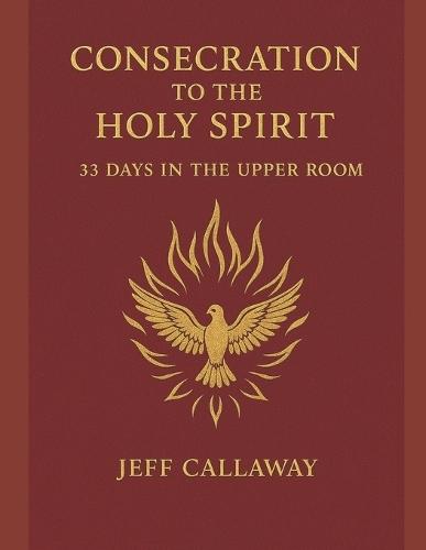 Consecration to the Holy Spirit: 33 Days in the Upper Room