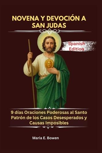 Novena Y Devoción a San Judas: 9 días Oraciones Poderosas al Santo Patrón de los Casos Desesperados y Causas Imposibles