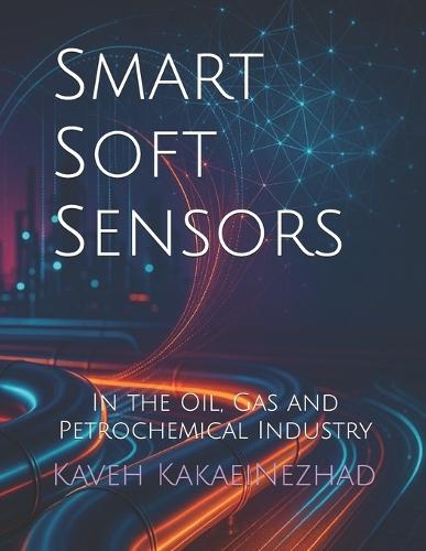 Smart Soft Sensors: In the Oil, Gas and Petrochemical Industry