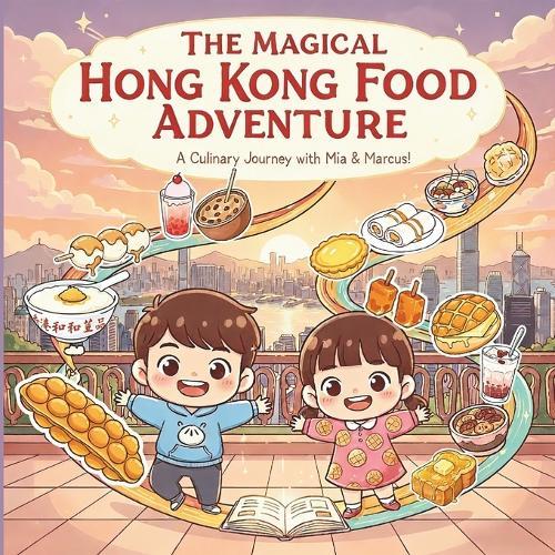 The Magical Hong Kong Food Adventure: A Culinary Journey with Mia and Marcus
