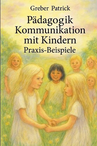 Kommunikation mit Kindern: Mit vielen Praxis-Beispielen