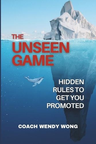 The Unseen Game: Hidden Rules To Get You Promoted