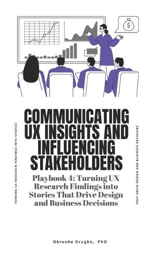 Communicating UX Insights and Influencing Stakeholders