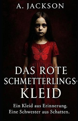 Das rote Schmetterlingskleid: Ein Kleid aus Erinnerung. Eine Schwester aus Schatten