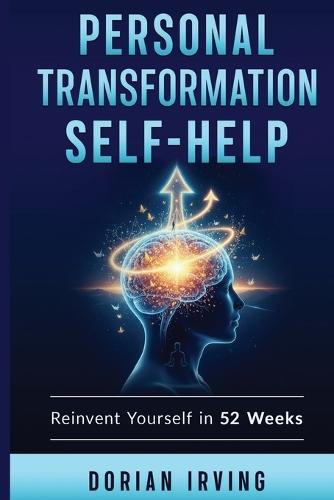 Personal Transformation Self Help: Reinvent Yourself in 52 Weeks The Ultimate Self Help Challenge for Total Life Transformation