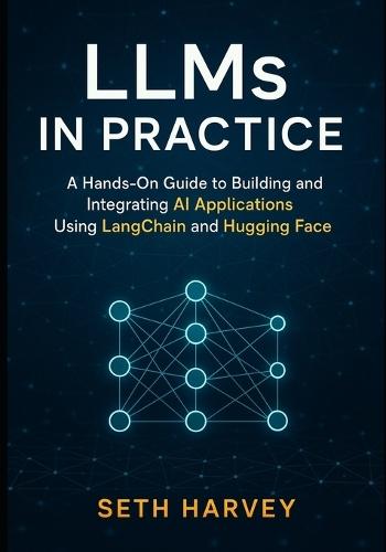 LLMs in Practice: A Hands-On Guide to Building and Integrating AI Applications Using LangChain and Hugging Face
