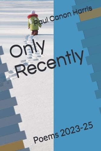 Only Recently: Poems 2023-25