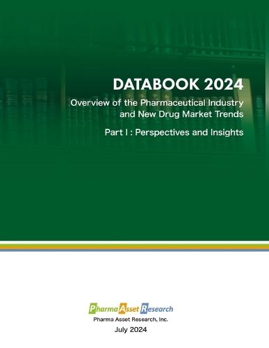 Overview of the Pharmaceutical Industry and New Drug Market Trends: Perspectives and Insights: DATABOOK 2024, Part I. Strategic Overview of the Global Pharmaceutical Industry