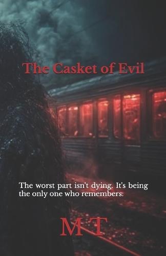 The Casket of Evil: The worst part isn't dying. It's being the only one who remembers.