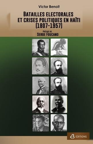 Batailles Électorales Et Crises Politiques En Haïti, (1807-1957) Tome I