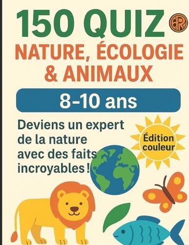 150 Quiz Nature, Écologie & Animaux: Deviens un expert de la nature avec des faits incroyables !