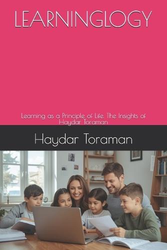 Learninglogy: Learning as a Principle of Life. The Insights of Haydar Toraman