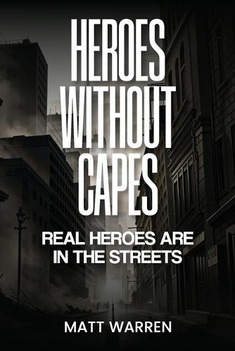 Heroes without capes: Real heroes are in the streets