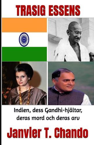 Trasig Essens: Indien, dess Gandhi-hjältar, deras mord och deras arv