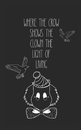 where the crow shows the clown the light of living