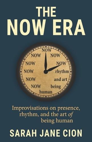 The Now Era: Improvisations on presence, rhythm, and the art of being human