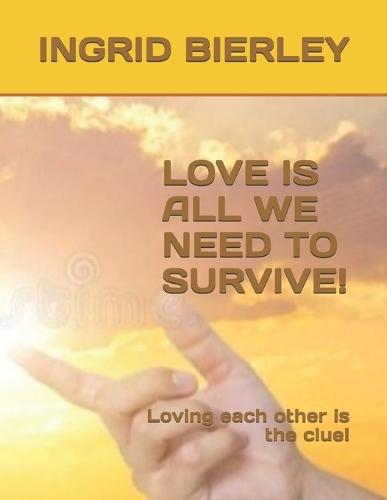 Love Is All We Need to Survive!: Loving each other is the clue!