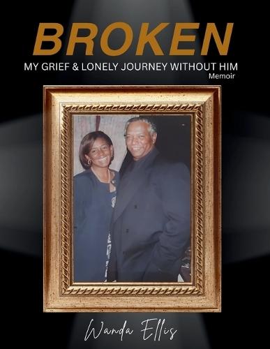 Broken: My Grief & Lonely Journey Without Him Memoir