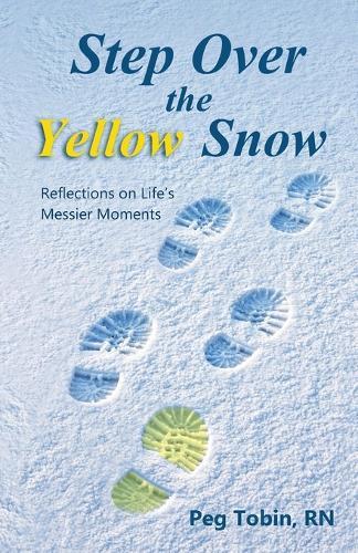 Step Over the Yellow Snow: Reflections on Life's Messier Moments