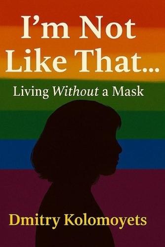 I'm Not Like That...: Living Without a Mask