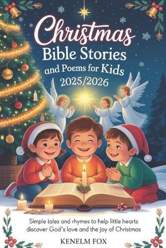 Christmas Bible Stories and Poems for Kids 2025 - 2026: Simple Tales and Rhymes to Help Little Hearts Discover God's Love and the Joy of Christmas