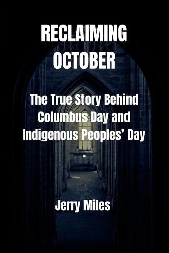 Reclaiming October: The True Story Behind Columbus Day and Indigenous Peoples' Day