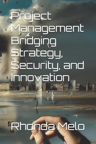 Project Management Bridging Strategy, Security, and Innovation
