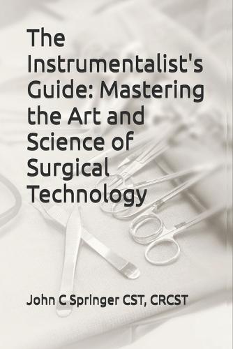 The Instrumentalist's Guide: Mastering the Art and Science of Surgical Technology