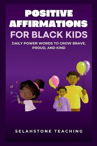 Positive Affirmations for Black Kids: Daily Power Words to Grow Brave, Proud, and Kind