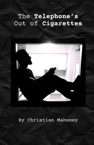 The Telephone's Out of Cigarettes: An Unfiltered Chapbook of Poems