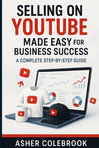 Selling on Youtube Made Easy for Business Success: A Complete Step-by-Step Guide